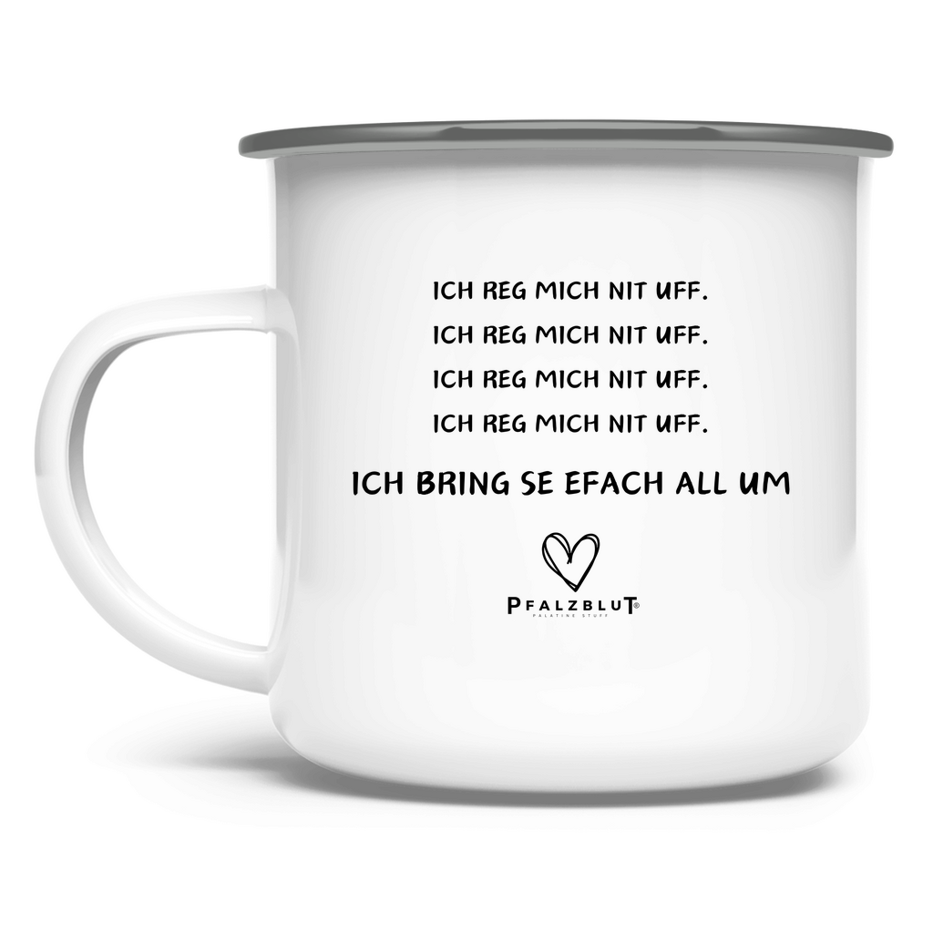 Emaille Tasse "Ich reg mich nit uff"