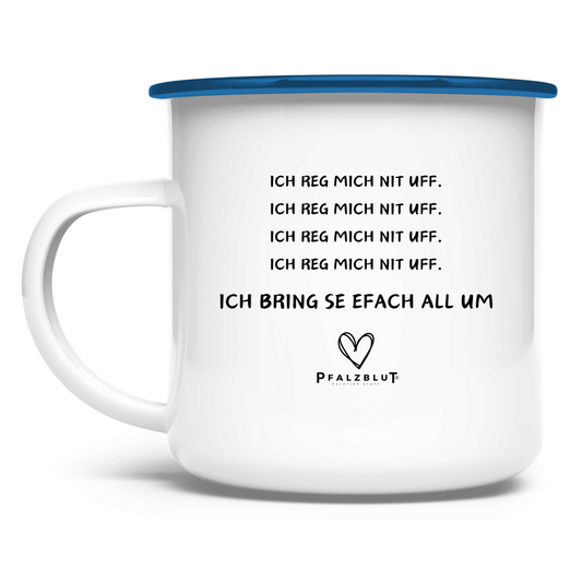 Emaille Tasse "Ich reg mich nit uff"