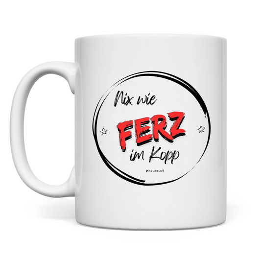 Pfalzblut Tasse  "Nix wie Ferz im Kopp"